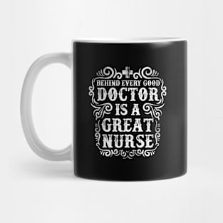 Behind Every Good Doctor is a Great Nurse Mug